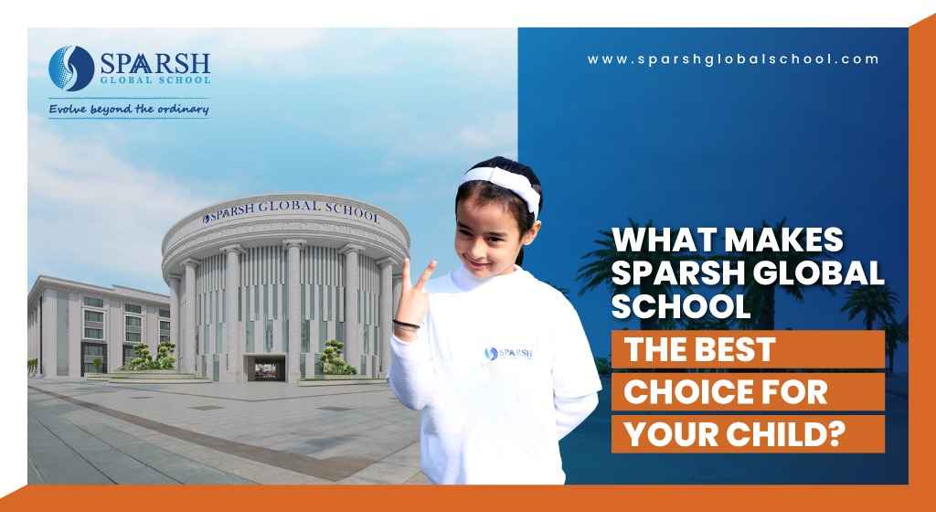 What Makes Sparsh Global School the Best Choice for Your Child?